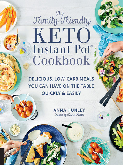 Title details for The Family-Friendly Keto Instant Pot Cookbook by Anna Hunley - Available